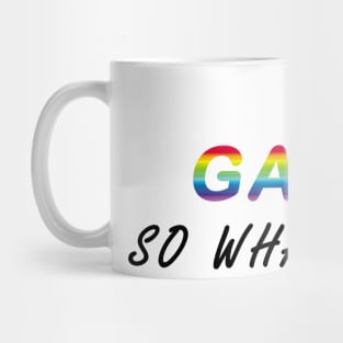 I'm Gay So What #white Mug